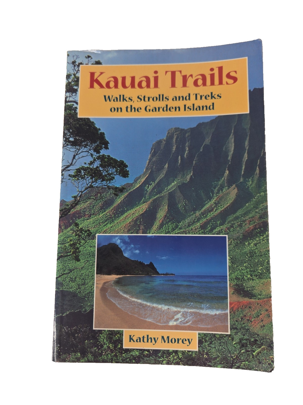 KAUAI TRAILS: WALKS, STROLLS, AND TREKS ON THE GARDEN By Kathy Morey